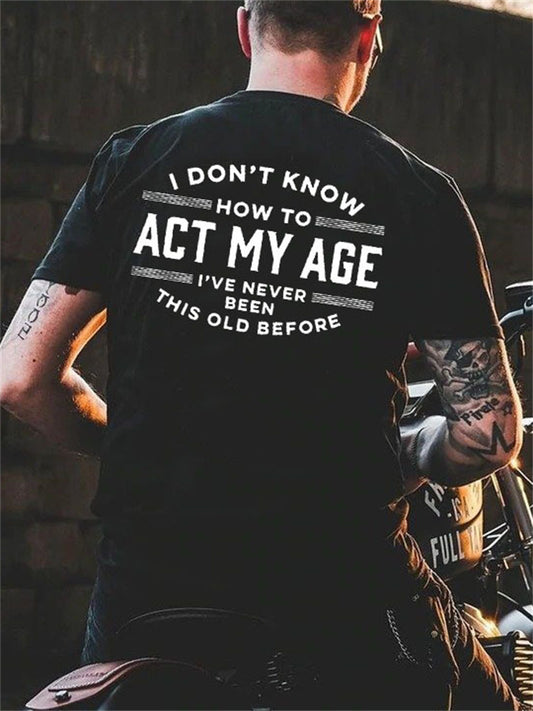 Printed I DON'T KNOW HOW TO ACT MY AGE Men's Short Sleeve