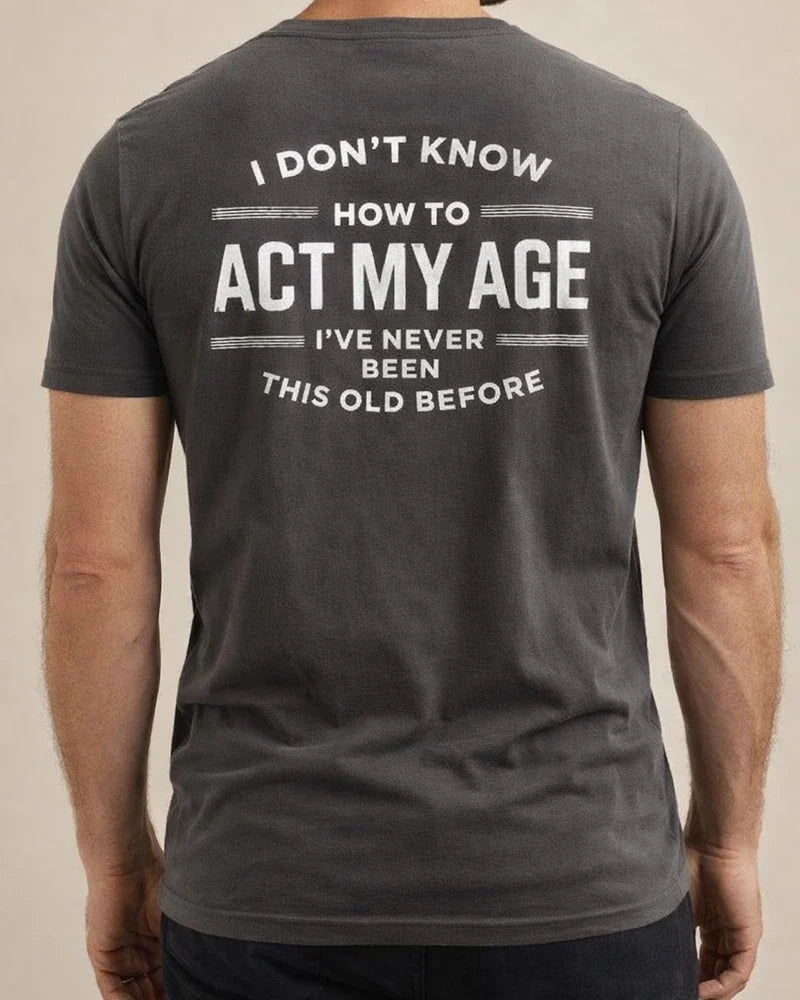 Printed I DON'T KNOW HOW TO ACT MY AGE Men's Short Sleeve | JRSEE:2bd77f27-2ff2-4071-bdf7-5188a2a0ca03
