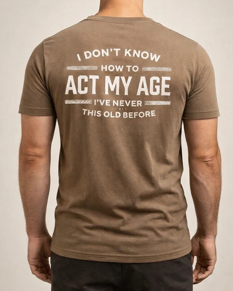 Printed I DON'T KNOW HOW TO ACT MY AGE Men's Short Sleeve | JRSEE:476ce5ab-7559-465d-9277-0293c8e517f6