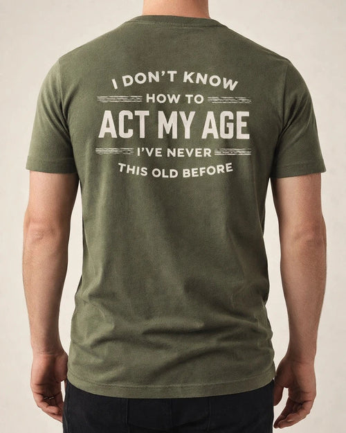 Printed I DON'T KNOW HOW TO ACT MY AGE Men's Short Sleeve | JRSEE:5752fd0b-f3cd-44a4-b63e-9584b6298ca7