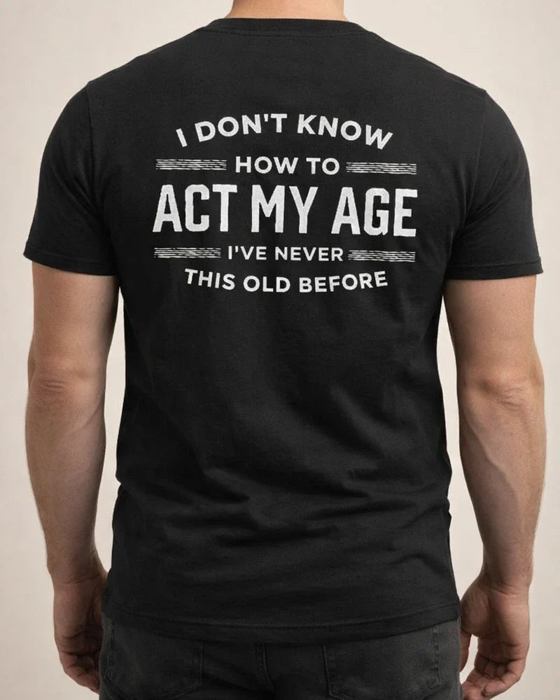Printed I DON'T KNOW HOW TO ACT MY AGE Men's Short Sleeve | JRSEE:0894f621-8541-4026-9532-124534dd4437