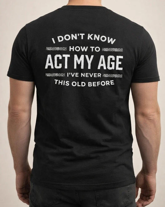 Printed I DON'T KNOW HOW TO ACT MY AGE Men's Short Sleeve | JRSEE:0894f621-8541-4026-9532-124534dd4437