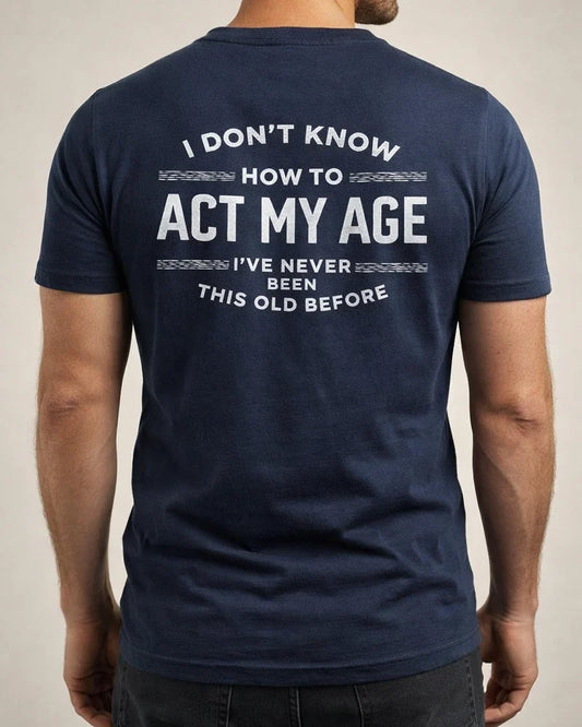 Printed I DON'T KNOW HOW TO ACT MY AGE Men's Short Sleeve | JRSEE:0faa0689-6511-4b44-9dd7-7b02d93c0b23